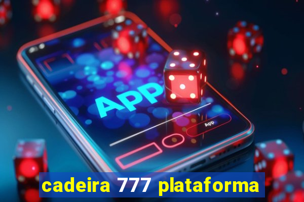 cadeira 777 plataforma